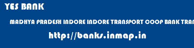 YES BANK  MADHYA PRADESH INDORE INDORE TRANSPORT COOP BANK TRANSPORT NAGAR  banks information 